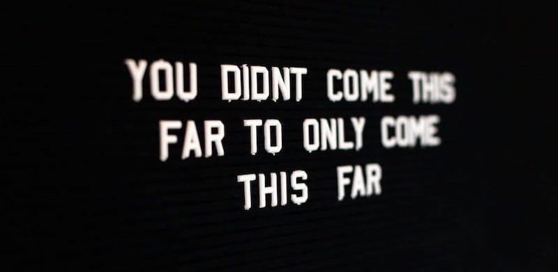 Text that says "you didn't come this far to only come this far"
